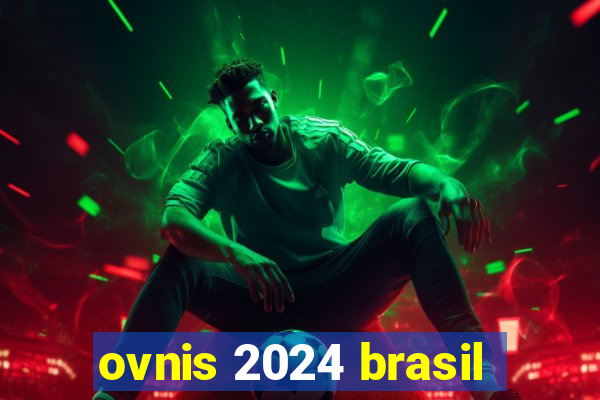 ovnis 2024 brasil